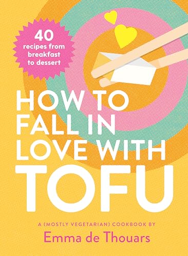 How to Fall in Love with Tofu: 40 Recipes from Breakfast to Dessert von Smith Street Books
