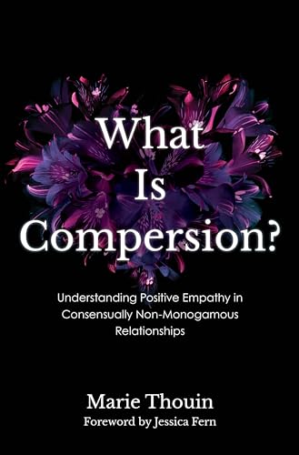 What Is Compersion?: Understanding Positive Empathy in Consensually Non-monogamous Relationships (Diverse Sexualities, Genders, and Relationships) von Rowman & Littlefield