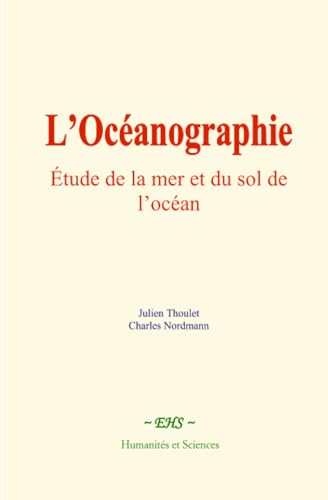 L’Océanographie: Étude de la mer et du sol de l’océan L’Océanographie: Étude de la mer et du sol de l’océan von Humanités et Sciences - Editions le Mono