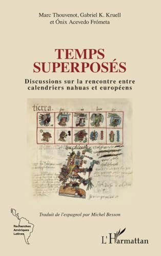Temps superposés: Discussions sur la rencontre entre calendriers nahuas et européens von Editions L'Harmattan