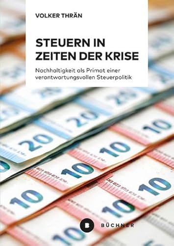 Steuern in Zeiten der Krise: Nachhaltigkeit als Primat einer verantwortungsvollen Steuerpolitik