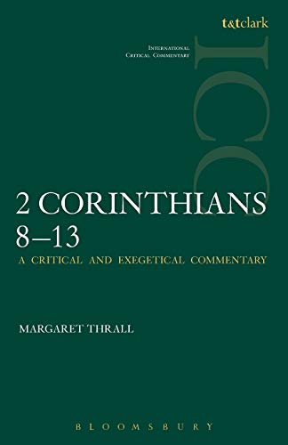 Ii Corinthians 8-13: A Critical and Exegetical Commentary on the Second Epistle to the Corinthians (International Critical Commentary series, Band 2)