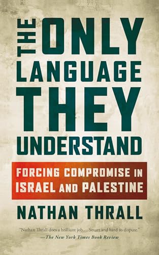 Only Language They Understand: Forcing Compromise in Israel and Palestine