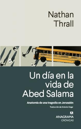 Un día en la vida de Abed Salama: Anatomía de una tragedia en Jerusalén (Crónicas) von Editorial Anagrama