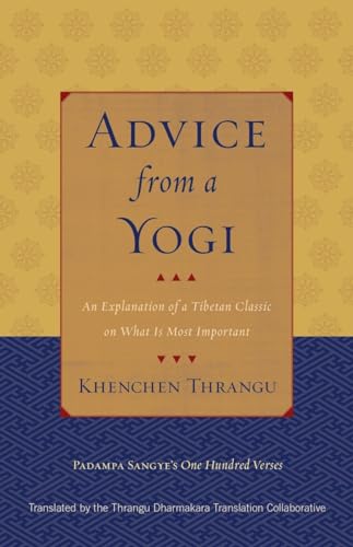 Advice from a Yogi: An Explanation of a Tibetan Classic on What Is Most Important Advice from a Yogi: An Explanation of a Tibetan Classic on What Is Most Important