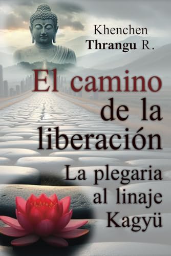 El camino de la liberación: La plegaria del linaje kagyü: La plegaria al linaje Kagy von Editorial Sukha