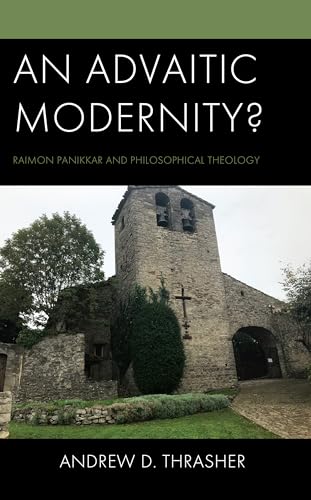 An Advaitic Modernity?: Raimon Panikkar and Philosophical Theology von Lexington Books/Fortress Academic