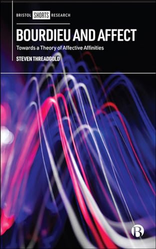 Bourdieu and Affect: Towards a Theory of Affective Affinities von Bristol University Press