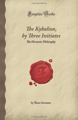The Kybalion, by Three Initiates: The Hermetic Philosophy (Forgotten Books) von Forgotten Books