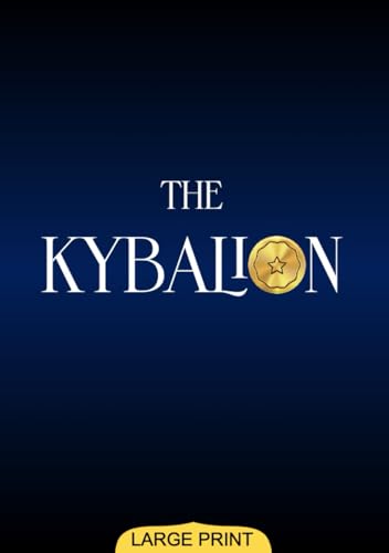 The Kybalion (Large Print Edition): Ancient Spiritual Insights into Cosmic Laws Offering Profound Understanding of Universal Mysteries, Mental Powers, and Inner Harmony von Independently published