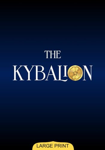 The Kybalion (Large Print Edition): Ancient Spiritual Insights into Cosmic Laws Offering Profound Understanding of Universal Mysteries, Mental Powers, and Inner Harmony von Independently published