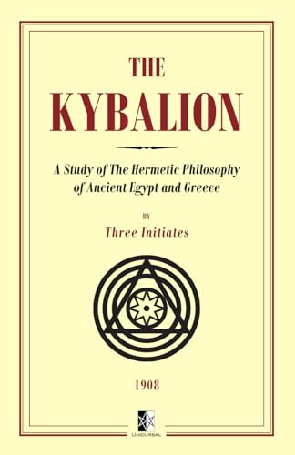 The Kybalion: A Study of The Hermetic Philosophy of Ancient Egypt and Greece The Kybalion: A Study of The Hermetic Philosophy of Ancient Egypt and Greece von Unicursal