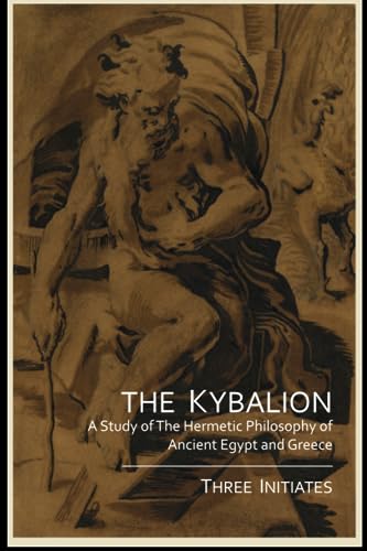 The Kybalion: A Study of The Hermetic Philosophy of Ancient Egypt and Greece