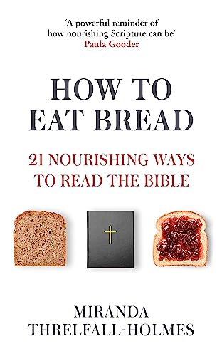 How to Eat Bread: 21 Nourishing Ways to Read the Bible