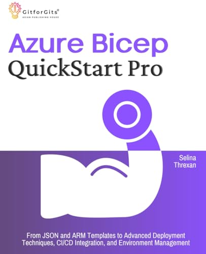Azure Bicep QuickStart Pro: From JSON and ARM Templates to Advanced Deployment Techniques, CI/CD Integration, and Environment Management Azure Bicep QuickStart Pro: From JSON and ARM Templates to Advanced Deployment Techniques, CI/CD Integration, and Environment Management von GitforGits