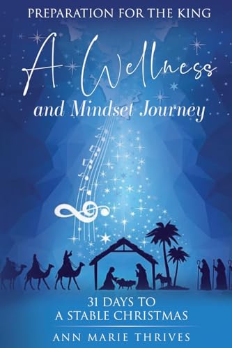 Preparation For The King: A Wellness and Mindset Journey, 31 Days to a Stable Christmas von Not Avail