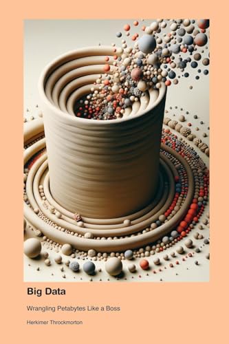 Big Data: Wrangling Petabytes Like a Boss Big Data: Wrangling Petabytes Like a Boss von Technical Press Cintech