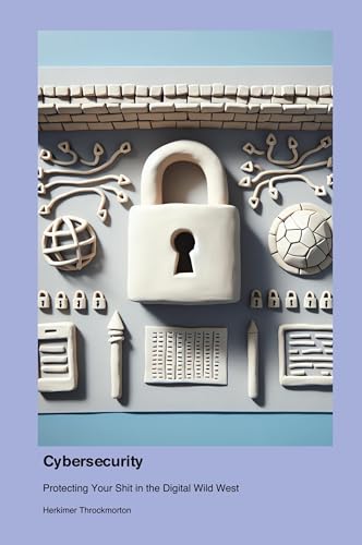 Cybersecurity: Protecting Your Shit in the Digital Wild West von Technical Press Cintech