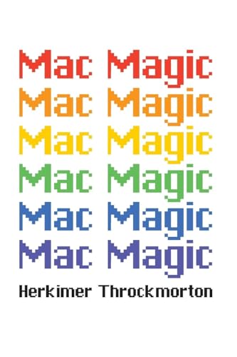 Mac Magic: A Wild Ride Through the Evolution of Software for Macintosh and MacOS von The Shop Under Glad Day