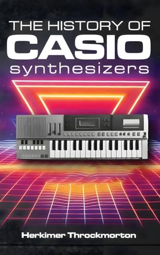 The History of Casio Synthesizers: Powerful and Affordable like Never Before von The Shop Under Glad Day
