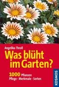 Was blüht im Garten?: 1000 Pflanzen, Pflege, Merkmale, Sorten