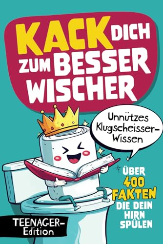 Kack dich zum Besserwischer - Über 400 Fakten die dein Hirn spülen - Unnützes Klugscheisser-Wissen für Teenager Kack dich zum Besserwischer - Über 400 Fakten die dein Hirn spülen - Unnützes Klugscheisser-Wissen für Teenager von Wendt & Marvs