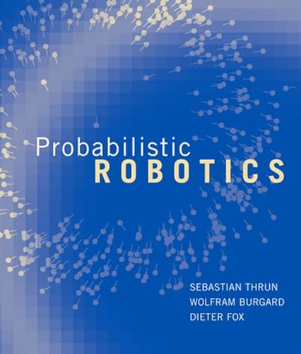 Probabilistic Robotics (Intelligent Robotics and Autonomous Agents series) von MIT Press
