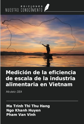 Medición de la eficiencia de escala de la industria alimentaria en Vietnam: Modelo DEA von Ediciones Nuestro Conocimiento