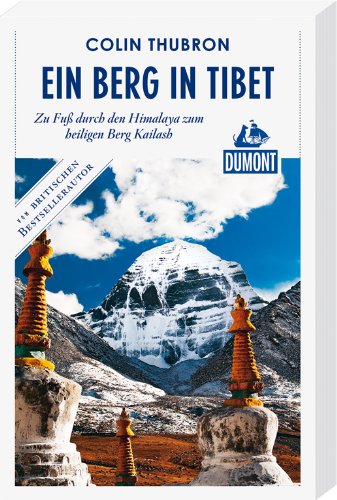 Ein Berg in Tibet (DuMont Reiseabenteuer): Zu Fuß durch den Himalaya zum heiligen Berg Kailash