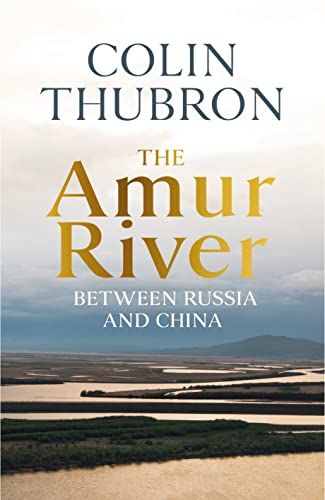 The Amur River: Between Russia and China von Chatto & Windus