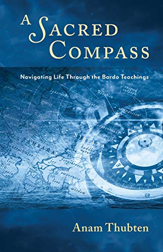 A Sacred Compass: Navigating Life Through the Bardo Teachings von Dharmata Foundation