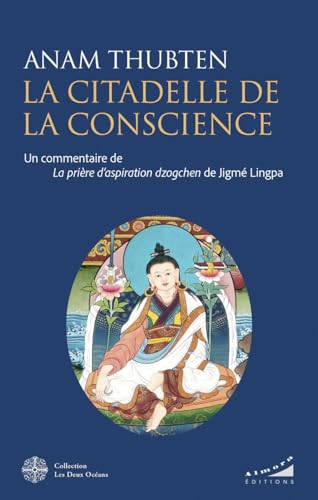 La citadelle de la conscience - Un commentaire de la prière d'aspiration Dzogchen de Jigmé Lingpa La citadelle de la conscience - Un commentaire de la prière d'aspiration Dzogchen de Jigmé Lingpa von ALMORA