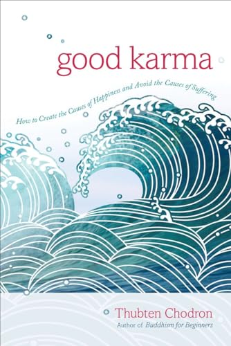 Good Karma: How to Create the Causes of Happiness and Avoid the Causes of Suffering von Shambhala Publications