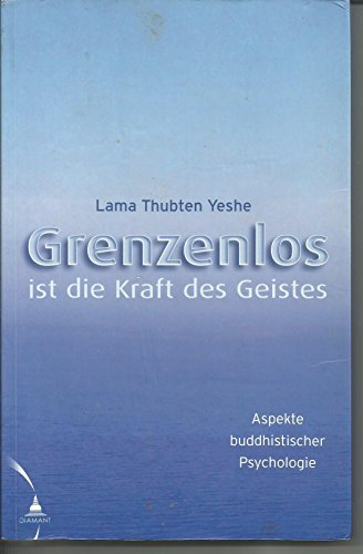 Grenzenlos ist die Kraft des Geistes: Aspekte buddhistischer Psychologie