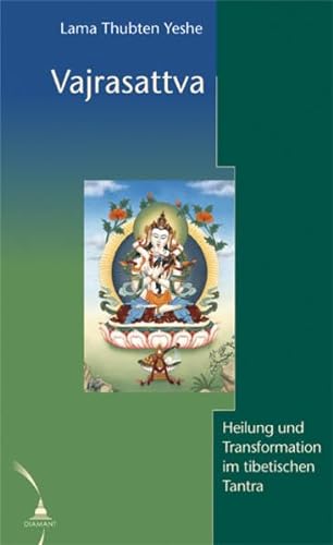 Vajrasattva: Heilung und Transformation im tibetischen Tantra: Heilung und Transformation im tibetischen Buddhismus von Diamant