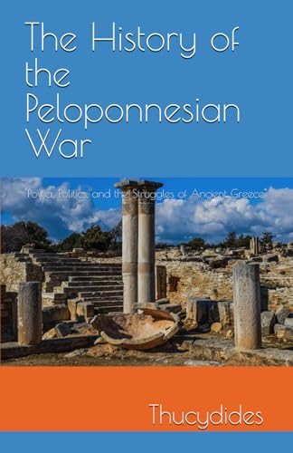 The History of the Peloponnesian War: "Power, Politics, and the Struggles of Ancient Greece" von Independently published