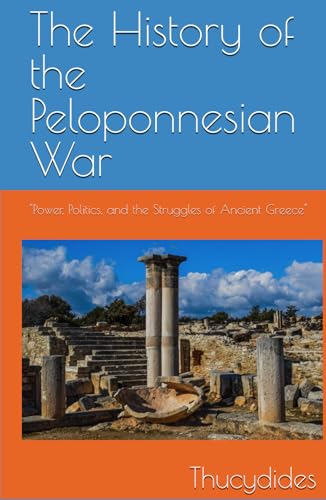The History of the Peloponnesian War: "Power, Politics, and the Struggles of Ancient Greece" von Independently published