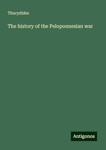 The history of the Peloponnesian war von Antigonos Verlag