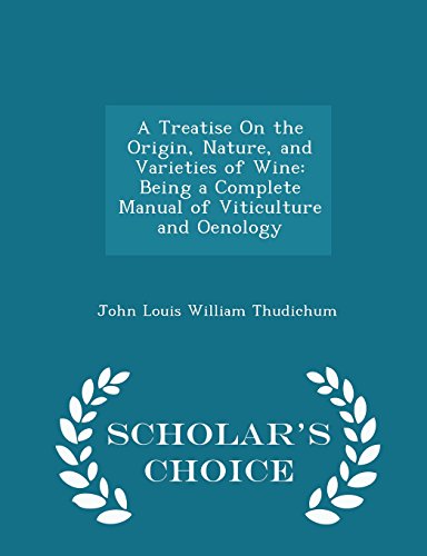 A Treatise On the Origin, Nature, and Varieties of Wine: Being a Complete Manual of Viticulture and Oenology - Scholar's Choice Edition