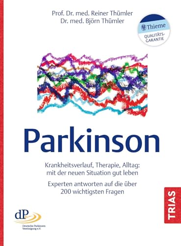 Parkinson: Krankheitsverlauf, Therapie, Alltag: mit der neuen Situation gut leben. Experten antworten auf die über 200 wichtigsten Fragen von Trias