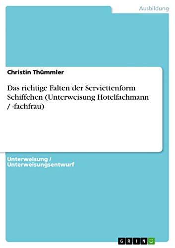 Das richtige Falten der Serviettenform Schiffchen (Unterweisung Hotelfachmann / -fachfrau) von GRIN Verlag