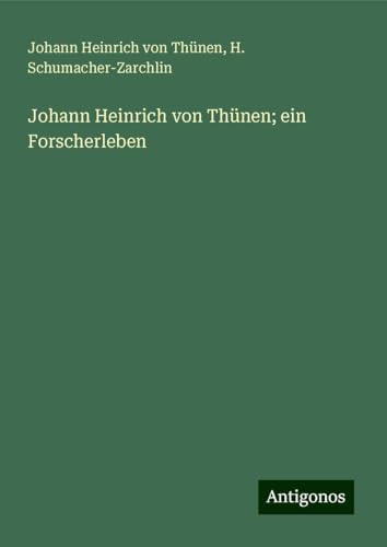 Johann Heinrich von Thünen; ein Forscherleben