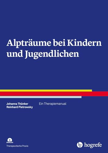 Alpträume bei Kindern und Jugendlichen: Ein Therapiemanual (Therapeutische Praxis) von Hogrefe Verlag