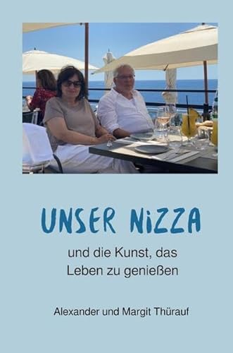 Unser Nizza: und die Kunst, das Leben zu genießen