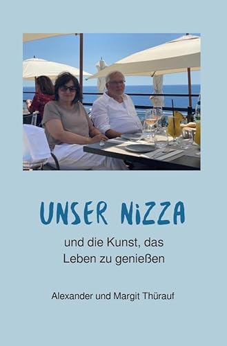 Unser Nizza: und die Kunst, das Leben zu genießen von epubli