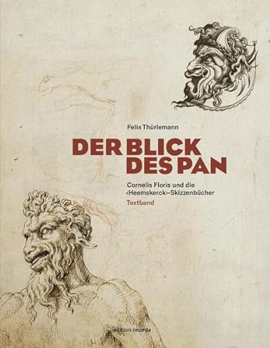 Der Blick des Pan: Cornelis Floris und die „Heemskerck“-Skizzenbücher von Edition Imorde