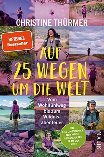 Auf 25 Wegen um die Welt: Vom Wohlfühlweg bis zum Wildnisabenteuer | Die besten Touren der meistgewanderten Frau der Welt von Malik Verlag