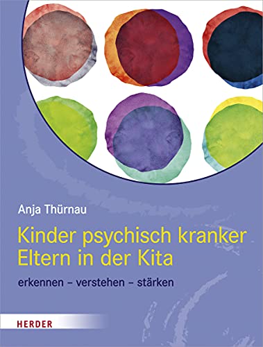 Kinder psychisch kranker Eltern in der Kita: erkennen – verstehen – stärken von VERLAG HERDER GMBH