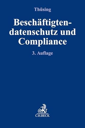 Beschäftigtendatenschutz und Compliance: Effektive Compliance im Spannungsfeld von DS-GVO, BDSG, Persönlichkeitsschutz und betrieblicher Mitbestimmung (Compliance für die Praxis)