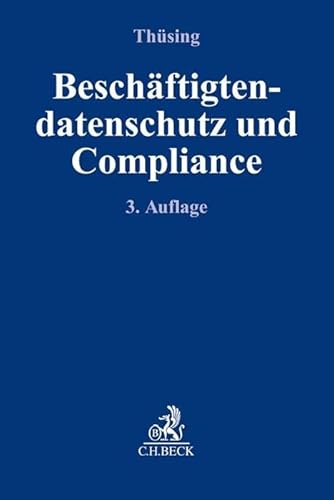 Beschäftigtendatenschutz und Compliance: Effektive Compliance im Spannungsfeld von DS-GVO, BDSG, Persönlichkeitsschutz und betrieblicher Mitbestimmung (Compliance für die Praxis) von Beck C. H.